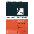 You Have a Point There: A Guide to Punctuation and Its Allies - Paperback