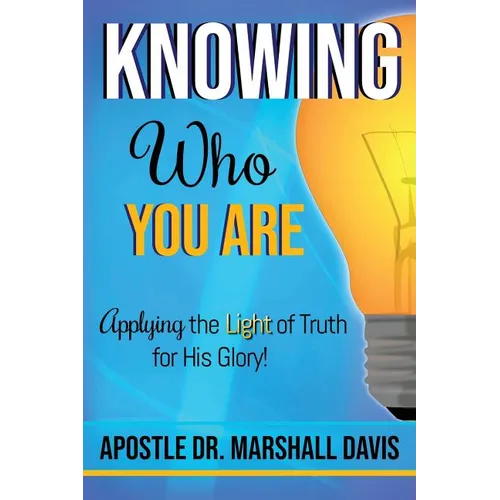 Knowing Who You Are: Applying the Light of Truth for His Glory - Paperback