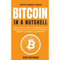 Bitcoin in a Nutshell: The definitive guide to introduce you to the world of Bitcoin, cryptocurrencies, trading and master it completely - Hardcover