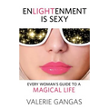 Enlightenment Is Sexy: Every Woman's Guide to a Magical Life - Paperback