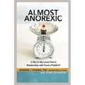Almost Anorexic: Is My (or My Loved One's) Relationship with Food a Problem? - Paperback