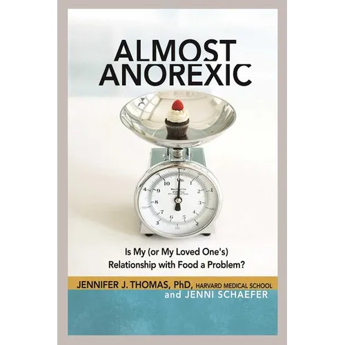 Almost Anorexic: Is My (or My Loved One's) Relationship with Food a Problem? - Paperback