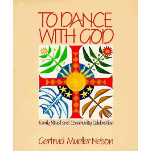 To Dance with God: Family Ritual and Community Celebration - Paperback