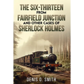 The Six-Thirteen from Fairfield Junction and other cases of Sherlock Holmes - Hardcover