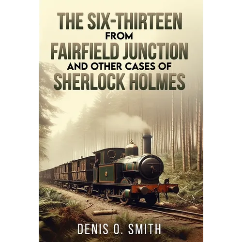 The Six-Thirteen from Fairfield Junction and other cases of Sherlock Holmes - Hardcover