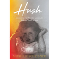 Hush: A memoir unravelling the unintended legacy of family secrets - Paperback