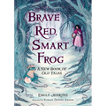 Brave Red, Smart Frog: A New Book of Old Tales - Hardcover