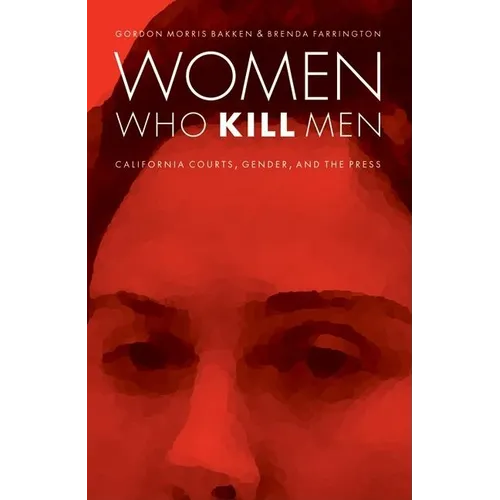 Women Who Kill Men: California Courts, Gender, and the Press - Hardcover
