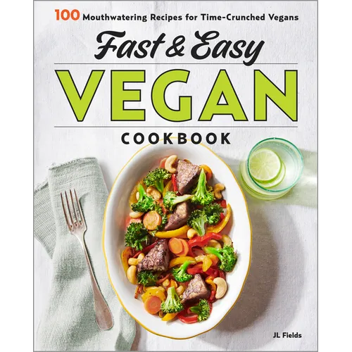 Fast & Easy Vegan Cookbook: 100 Mouth-Watering Recipes for Time-Crunched Vegans - Paperback