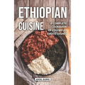 Ethiopian Cuisine: A Complete Cookbook of Colorful, Exotic Dishes - Paperback