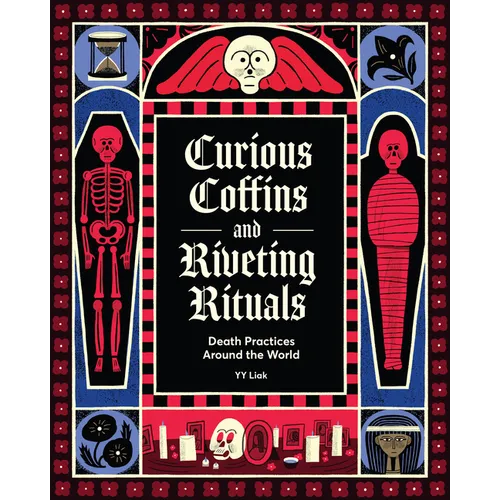 Curious Coffins and Riveting Rituals: Death Practices Around the World - Hardcover