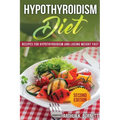 Hypothyroidism Diet [Second Edition]: Recipes for Hypothyroidism and Losing Weight Fast - Paperback