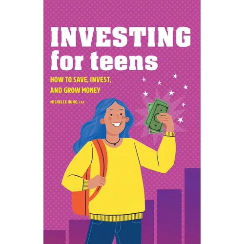 Investing for Teens: How to Save, Invest, and Grow Money - Paperback