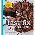 Fast Fix Baking: 85 Recipes to Make in 2 Hours or Less - Hardcover