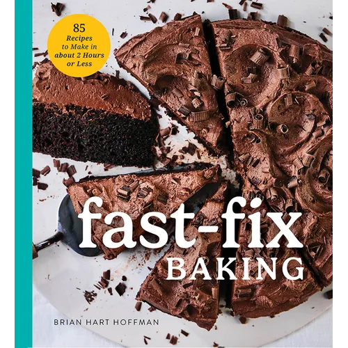Fast Fix Baking: 85 Recipes to Make in 2 Hours or Less - Hardcover
