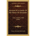 Records Of A Family Of The House Of Alexander: From 1640 To 1909 (1909) - Hardcover