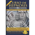 Curso de Hipnosis Práctica: Cómo HIPNOTIZAR, a Cualquier Persona, en Cualquier Momento y en Cualquier Lugar - Paperback