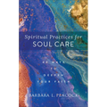 Spiritual Practices for Soul Care: 40 Ways to Deepen Your Faith - Paperback
