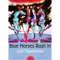 Blue Horses Rush in: Poems and Stories Volume 34 - Paperback