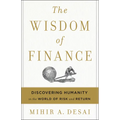 The Wisdom of Finance: Discovering Humanity in the World of Risk and Return - Hardcover
