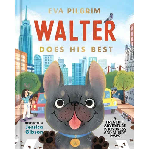 Walter Does His Best: A Frenchie Adventure in Kindness and Muddy Paws - Hardcover