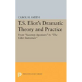 T.S. Eliot's Dramatic Theory and Practice: From Sweeney Agonistes to the Elder Statesman - Paperback
