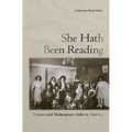 She Hath Been Reading: Women and Shakespeare Clubs in America - Hardcover