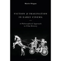 Fiction and Imagination in Early Cinema: A Philosophical Approach to Film History - Paperback