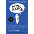Mitch, Please!: How Mitch McConnell Sold Out Kentucky (and America, Too) - Paperback