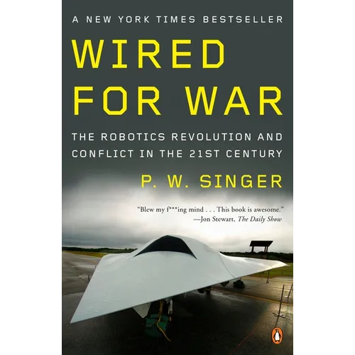 Wired for War: The Robotics Revolution and Conflict in the Twenty-First Century - Paperback