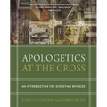 Apologetics at the Cross: An Introduction for Christian Witness - Hardcover