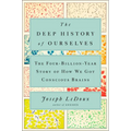 The Deep History of Ourselves: The Four-Billion-Year Story of How We Got Conscious Brains - Hardcover