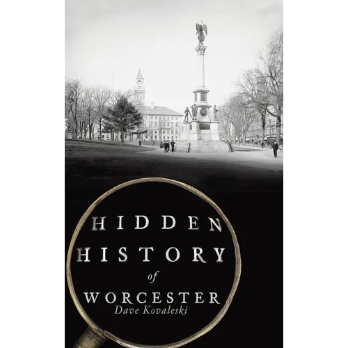 Hidden History of Worcester - Hardcover