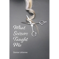 What Scissors Taught Me - Hardcover