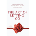The Art of Letting Go: Stop Overthinking, Stop Negative Spirals, and Find Emotional Freedom - Paperback