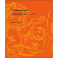 A Body, in Spite: A Slight Philosophy for Actors - Paperback