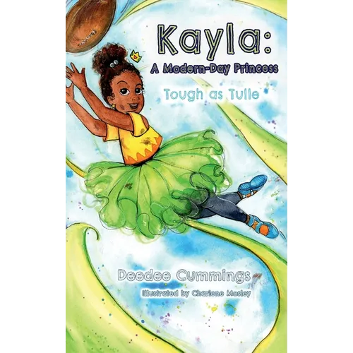 Kayla: A Modern Day Princess: Tough as Tulle - Hardcover