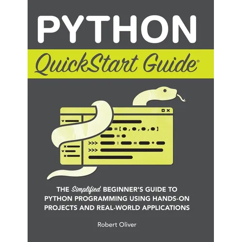 Python QuickStart Guide: The Simplified Beginner's Guide to Python Programming Using Hands-On Projects and Real-World Applications - Hardcover