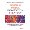 Business Model Innovation Strategy: Transformational Concepts and Tools for Entrepreneurial Leaders - Hardcover