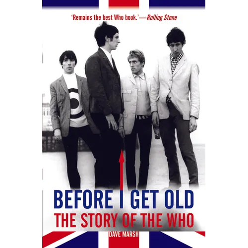 Before I Get Old: The Story of the Who - Paperback