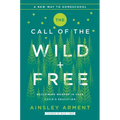 The Call of the Wild and Free: Reclaiming the Wonder in Your Child's Education, a New Way to Homeschool - Hardcover