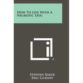 How To Live With A Neurotic Dog - Paperback