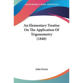An Elementary Treatise On The Application Of Trigonometry (1840) - Paperback