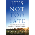It's Not Too Late: Your Future Can Be Greater Than Your Past - Paperback