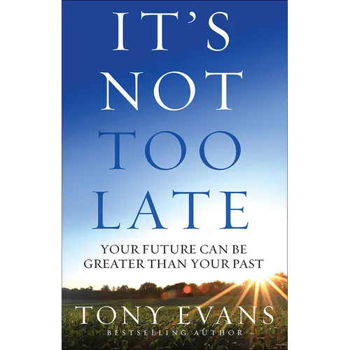 It's Not Too Late: Your Future Can Be Greater Than Your Past - Paperback