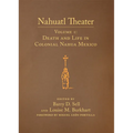 Nahuatl Theater: Nahuatl Theater Volume 1: Death and Life in Colonial Nahua Mexico Volume 1 - Hardcover