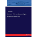 A harmony of the four Gospels in English: According to the authorized version - Paperback