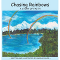 Chasing Rainbows: A Story of Faith - Hardcover