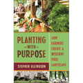 Planting with Purpose: How Farmers Create a Resilient Food Landscape - Hardcover