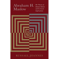 Abraham H. Maslow: His Theory of Human Nature and Its Social Implications - Paperback